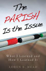 The Parish Is the Issue: What I Learned and How I Learned It