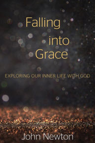 Title: Falling into Grace: Exploring Our Inner Life with God, Author: John Newton