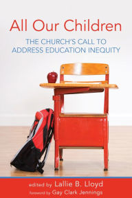 Title: All Our Children: The Church's Call to Address Education Inequity, Author: Lallie B. Lloyd