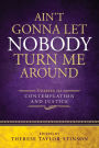 Ain't Gonna Let Nobody Turn Me Around: Stories of Contemplation and Justice