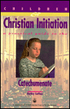 Children and Christian Initiation: A Practical Guide to the Catechumenate