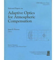 Title: Selected Papers on Adaptive Optics for Atmospheric Compensation, Author: James E. Pearson