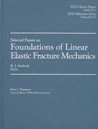Title: Selected Papers on Foundations of Linear Elastic Fracture Mechanics, Author: Robert Joseph Sanford