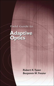 Title: A Field Guide to Adaptive Optics, Author: Robert K. Tyson