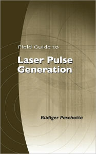 Title: Field Guide to Laser Pulse Generation, Author: Rüdiger Paschotta