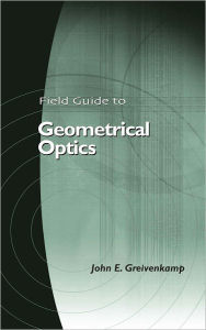 Title: Field Guide to Geometrical Optics, Author: John E. Greivenkamp