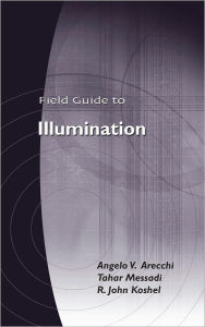 Title: Field Guide to Illumination, Author: Angelo V. Arecchi