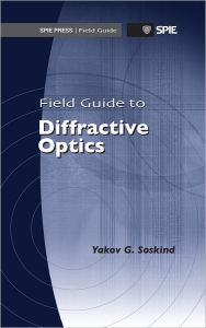 Title: Field Guide to Diffractive Optics, Author: Yakov Soskind