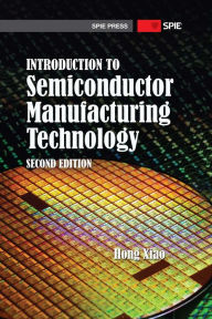 Introduction to Semiconductor Manufacturing Technology, Second Edition