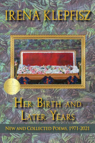 Title: Her Birth and Later Years: New and Collected Poems, 1971-2021, Author: Irena Klepfisz