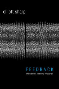 Title: Feedback: Translations from the IrRational, Author: Elliott Sharp