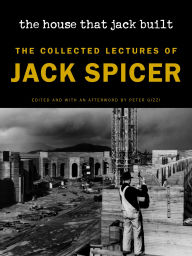 Title: The House That Jack Built (New Edition): The Collected Lectures of Jack Spicer, Author: Jack Spicer