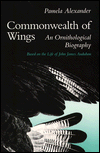 Commonwealth of Wings: An Ornithological Biography Based on the Life of John James Audubon / Edition 1