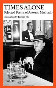 Title: Times Alone: Selected Poems of Antonio Machado, Author: Antonio Machado