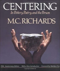 Title: Centering in Pottery, Poetry, and the Person / Edition 2, Author: Mary Caroline Richards