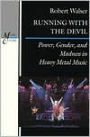 Running with the Devil: Power, Gender, and Madness in Heavy Metal Music / Edition 1