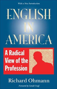 Title: English in America: A Radical View of the Profession, Author: Richard Ohmann