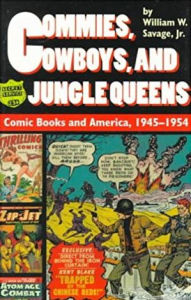 Title: Commies, Cowboys, and Jungle Queens: Comic Books and America, 1945-1954 / Edition 1, Author: William W. Savage