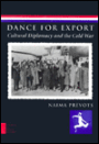 Dance for Export: Cultural Diplomacy and the Cold War