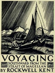 Title: Voyaging: Southward from the Strait of Magellan, Author: Rockwell Kent