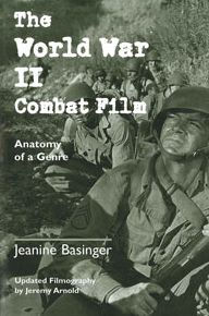 Title: The World War II Combat Film: Anatomy of a Genre / Edition 1, Author: Jeanine Basinger