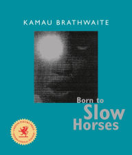Title: Born to Slow Horses, Author: Kamau Brathwaite