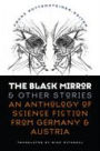 The Black Mirror and Other Stories: An Anthology of Science Fiction from Germany and Austria