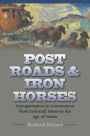 Post Roads & Iron Horses: Transportation in Connecticut from Colonial Times to the Age of Steam