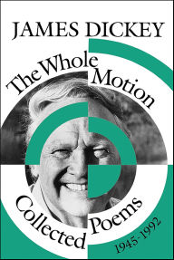 Title: The Whole Motion: Collected Poems, 1945-1992, Author: James Dickey