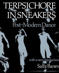Title: Terpsichore in Sneakers: Post-Modern Dance, Author: Sally Banes