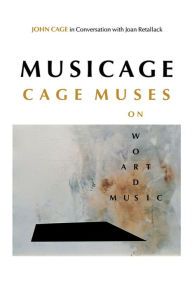 Title: MUSICAGE: Cage Muses on Words, Art, Music, Author: John Cage