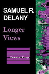 Title: Longer Views: Extended Essays, Author: Samuel R. Delany