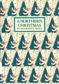 Title: A Northern Christmas, Author: Rockwell Kent