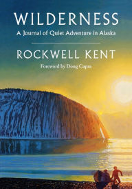 Title: Wilderness: A Journal of Quiet Adventure in Alaska, Author: Rockwell Kent