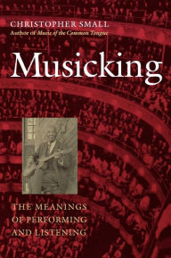Title: Musicking: The Meanings of Performing and Listening, Author: Christopher Small