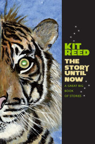 Title: The Story until Now: A Great Big Book of Stories, Author: Kit Reed