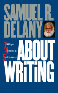 Title: About Writing: 7 Essays, 4 Letters, 5 Interviews, Author: Samuel R. Delany