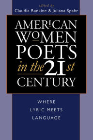 Title: American Women Poets in the 21st Century: Where Lyric Meets Language, Author: Claudia Rankine
