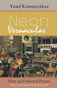 Title: Neon Vernacular: New and Selected Poems, Author: Yusef Komunyakaa