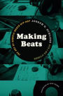 Making Beats: The Art of Sample-Based Hip-Hop