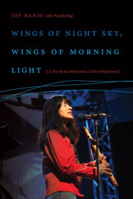 Title: Wings of Night Sky, Wings of Morning Light: A Play by Joy Harjo and a Circle of Responses, Author: Joy Harjo