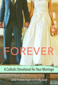 Title: Forever: A Catholic Devotional for Your Marriage, Author: Jackie Francois Angel
