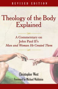 Title: Theology of the Body Explained: A Commentary on John Paul II's Man and Woman He Created Them, Author: Christopher West