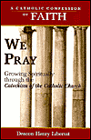 We Pray: Growing Spiritually through the Catechism of the Catholic Church (Catholic Confession of Faith Series)