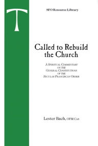 Called to Rebuild the Church: A Spiritual Commentary on the General Constitutions of the Secular Franciscan Order
