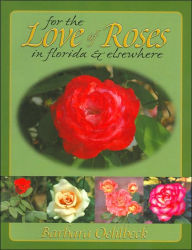 Title: For the Love of Roses in Florida & Elsewhere, Author: Barbara Oehlbeck