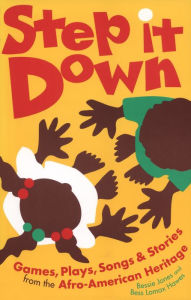 Title: Step It Down: Games, Plays, Songs, and Stories from the Afro-American Heritage, Author: Bess Lomax Hawes