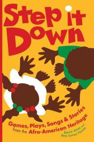 Title: Step It Down: Games, Plays, Songs, and Stories from the Afro-American Heritage, Author: Bess Lomax Hawes