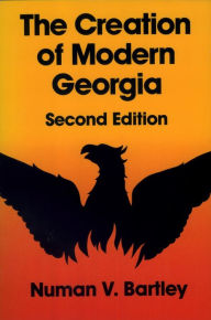 Title: The Creation of Modern Georgia / Edition 2, Author: Numan V. Bartley