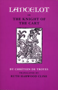 Title: Lancelot; or, The Knight of the Cart / Edition 1, Author: Chrétien de Troyes